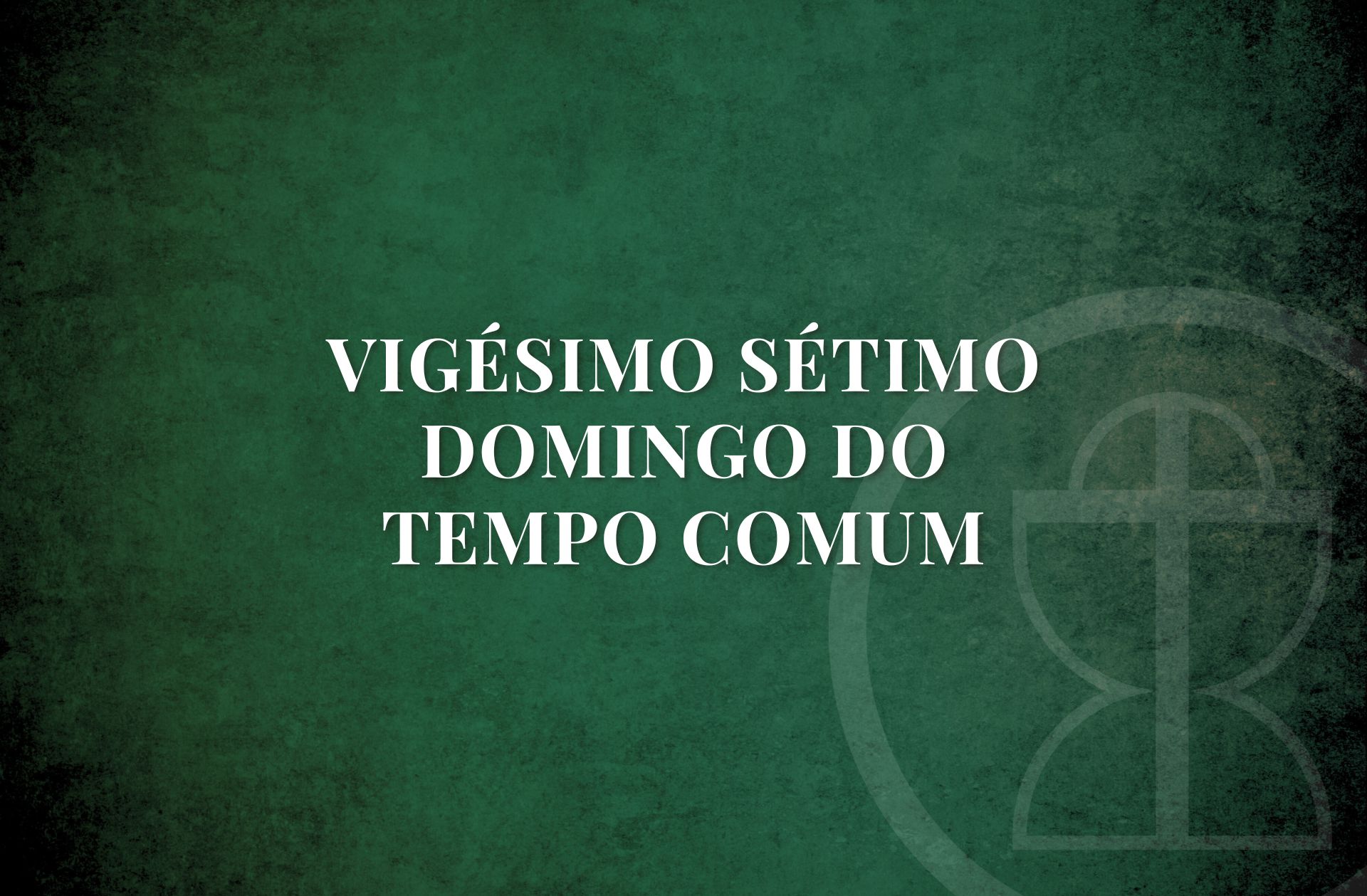 VIGÉSIMO SÉTIMO DOMINGO DO TEMPO COMUM - Katholika