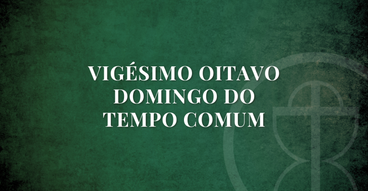 VIGÉSIMO OITAVO DOMINGO DO TEMPO COMUM - Katholika